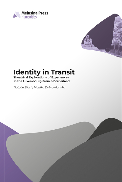 Identity in Transit Theatrical Explorations of Experiences in the Luxembourg-French Borderland